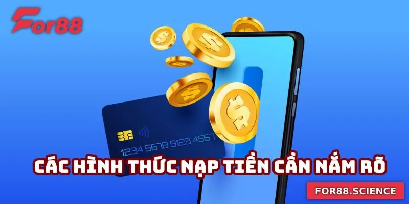 Nạp Tiền For88 Nhanh Chóng Và An Toàn Chỉ Trong Vài Phút Các hình thức nạp tiền cần nắm rõ