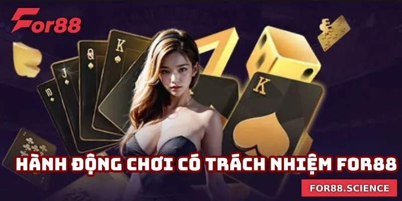 Chơi Có Trách Nhiệm For88 - Đảm Bảo Trách Nhiệm Mỗi Ván Đấu Chơi có trách nhiệm bằng những hành động cụ thể tại For88