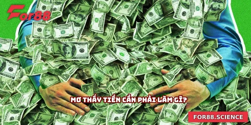 Mơ Thấy Tiền - Giải Mã Bí Ẩn Chiêm Bao Giúp Chốt Số Phát Tài Mơ thấy tiền cần phải làm gì?
