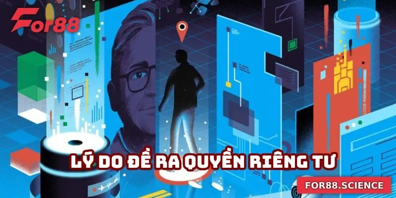 Quyền Riêng Tư For88 - Đảm Bảo Lợi Ích Và An Toàn Thông Tin Vì sao đề ra quyền riêng tư For88?